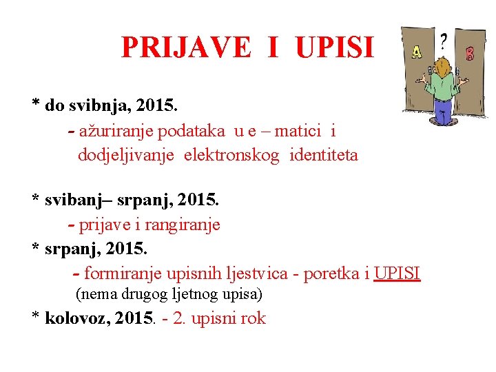 PRIJAVE I UPISI * do svibnja, 2015. - ažuriranje podataka u e – matici