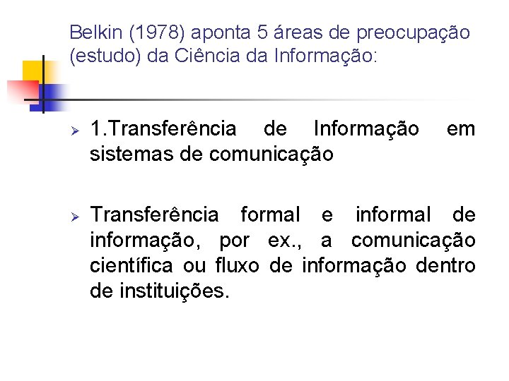 Belkin (1978) aponta 5 áreas de preocupação (estudo) da Ciência da Informação: Ø Ø