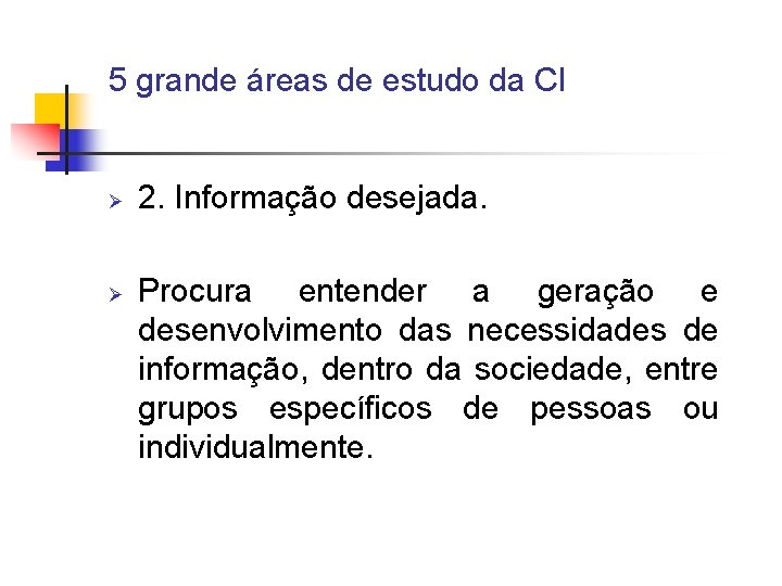 5 grande áreas de estudo da CI Ø Ø 2. Informação desejada. Procura entender