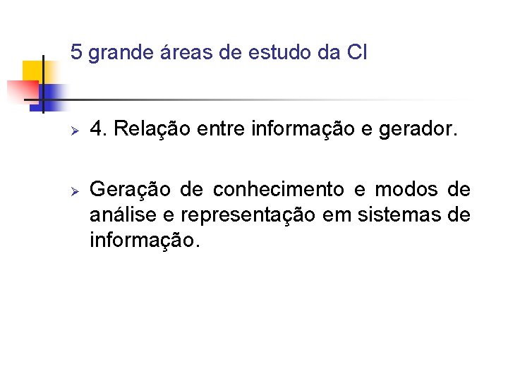 5 grande áreas de estudo da CI Ø Ø 4. Relação entre informação e