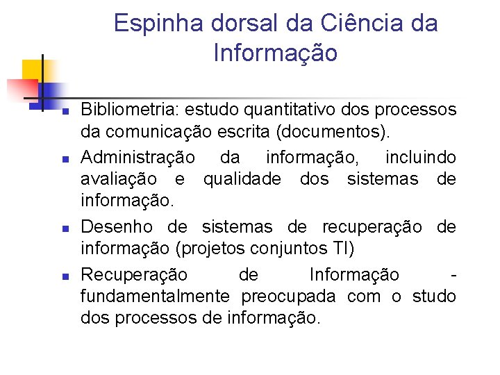 Espinha dorsal da Ciência da Informação n n Bibliometria: estudo quantitativo dos processos da