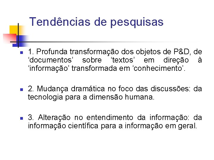Tendências de pesquisas n n n 1. Profunda transformação dos objetos de P&D, de
