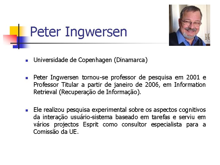 Peter Ingwersen n Universidade de Copenhagen (Dinamarca) Peter Ingwersen tornou-se professor de pesquisa em