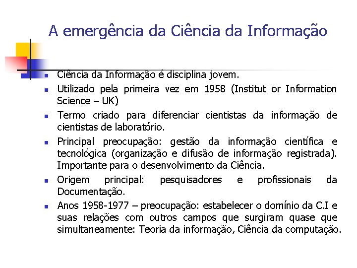 A emergência da Ciência da Informação n n n Ciência da Informação é disciplina