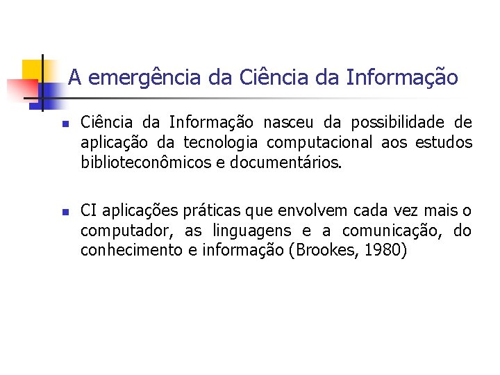 A emergência da Ciência da Informação n n Ciência da Informação nasceu da possibilidade
