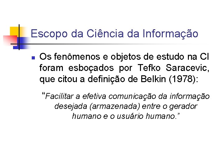 Escopo da Ciência da Informação n Os fenômenos e objetos de estudo na CI