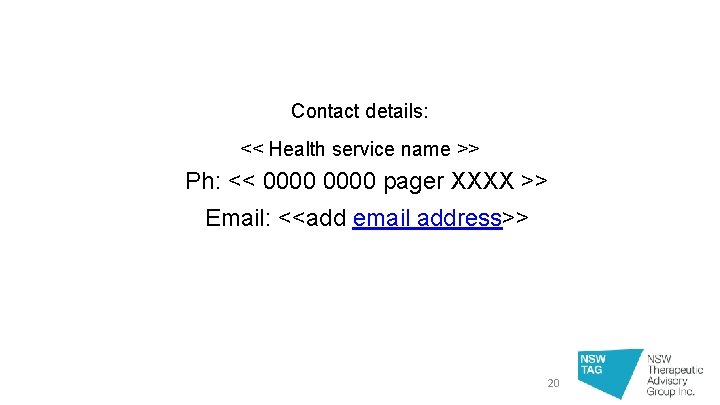 Contact details: << Health service name >> Ph: << 0000 pager XXXX >> Email:
