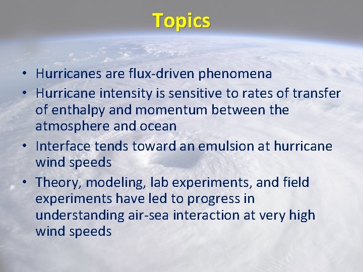 Topics • Hurricanes are flux-driven phenomena • Hurricane intensity is sensitive to rates of