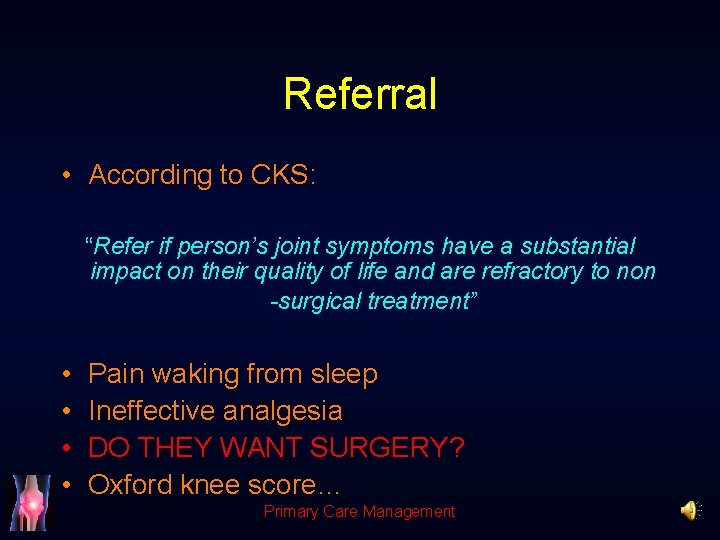 Referral • According to CKS: “Refer if person’s joint symptoms have a substantial impact