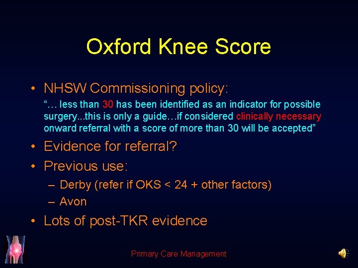 Oxford Knee Score • NHSW Commissioning policy: “… less than 30 has been identified
