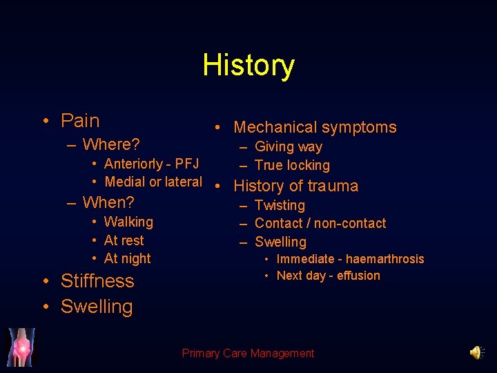 History • Pain – Where? • Mechanical symptoms – Giving way – True locking