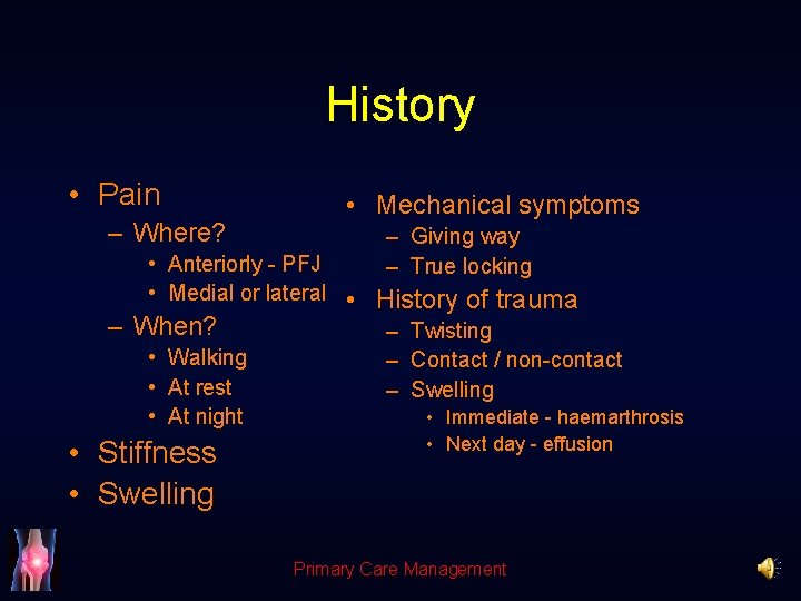 History • Pain – Where? • Mechanical symptoms – Giving way – True locking