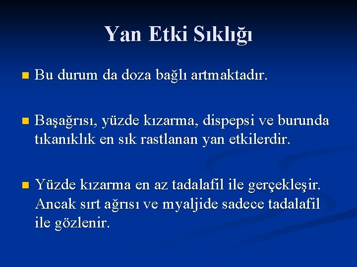 Yan Etki Sıklığı n Bu durum da doza bağlı artmaktadır. n Başağrısı, yüzde kızarma,