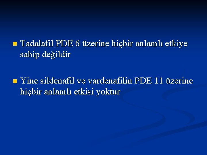 n Tadalafil PDE 6 üzerine hiçbir anlamlı etkiye sahip değildir n Yine sildenafil ve