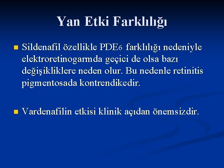 Yan Etki Farklılığı n Sildenafil özellikle PDE 6 farklılığı nedeniyle elektroretinogarmda geçici de olsa