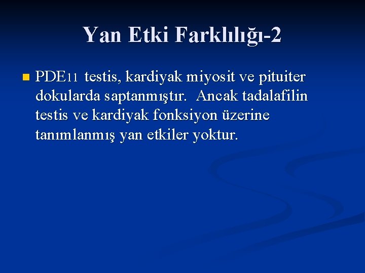 Yan Etki Farklılığı-2 n PDE 11 testis, kardiyak miyosit ve pituiter dokularda saptanmıştır. Ancak