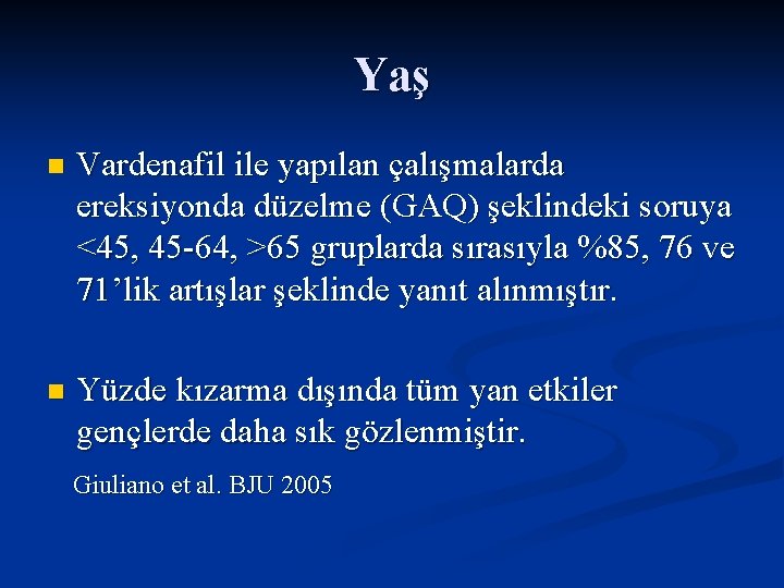 Yaş n Vardenafil ile yapılan çalışmalarda ereksiyonda düzelme (GAQ) şeklindeki soruya <45, 45 -64,