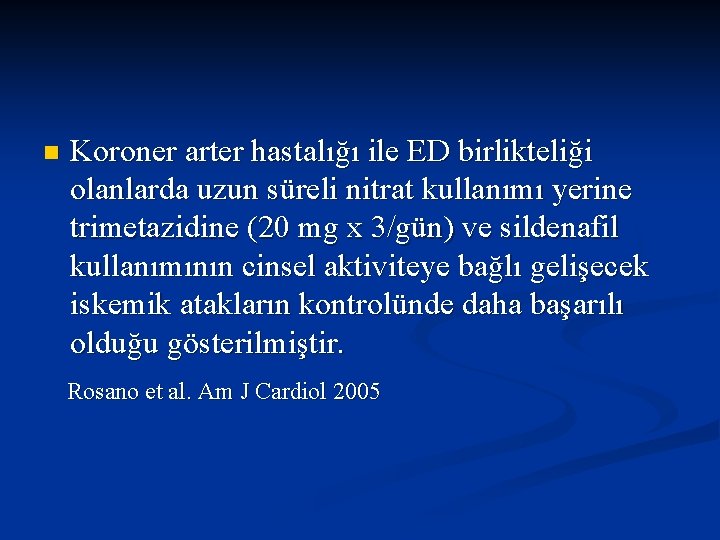 n Koroner arter hastalığı ile ED birlikteliği olanlarda uzun süreli nitrat kullanımı yerine trimetazidine