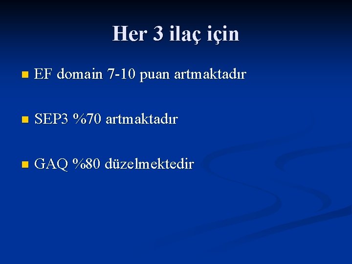 Her 3 ilaç için n EF domain 7 -10 puan artmaktadır n SEP 3