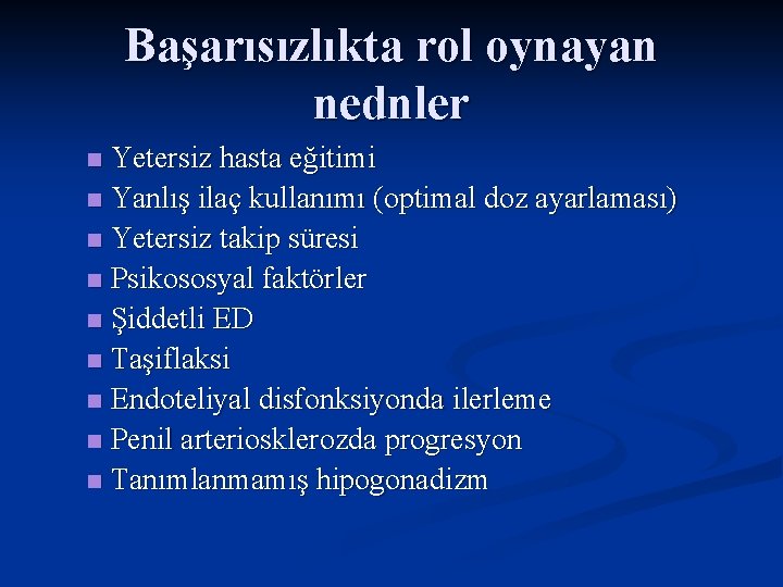 Başarısızlıkta rol oynayan nednler Yetersiz hasta eğitimi n Yanlış ilaç kullanımı (optimal doz ayarlaması)