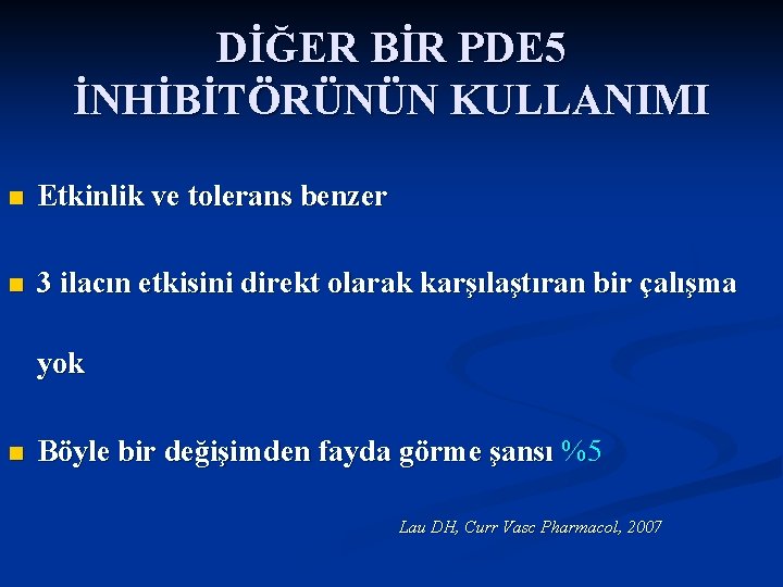 DİĞER BİR PDE 5 İNHİBİTÖRÜNÜN KULLANIMI n Etkinlik ve tolerans benzer n 3 ilacın