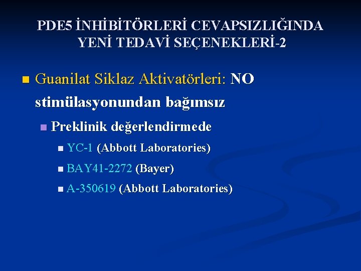 PDE 5 İNHİBİTÖRLERİ CEVAPSIZLIĞINDA YENİ TEDAVİ SEÇENEKLERİ-2 n Guanilat Siklaz Aktivatörleri: NO stimülasyonundan bağımsız