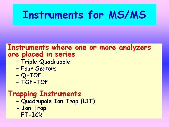 Instruments for MS/MS Instruments where one or more analyzers are placed in series –