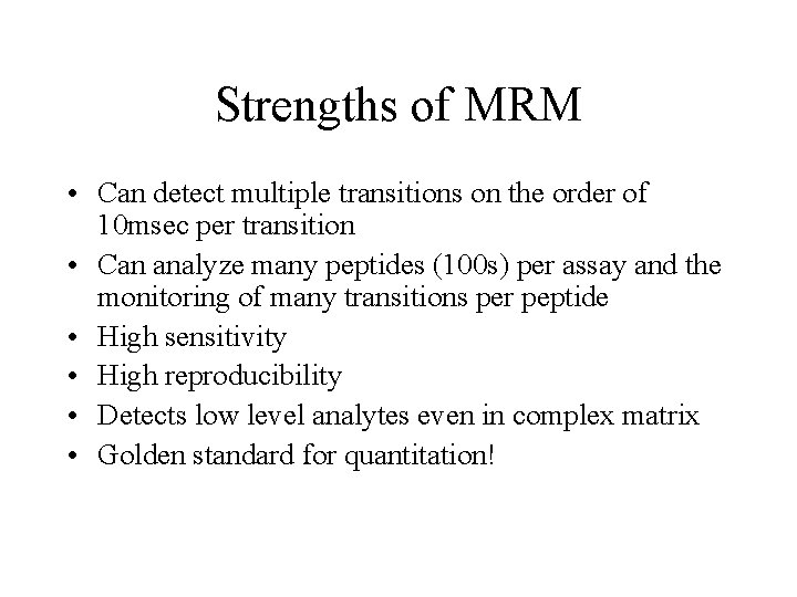 Strengths of MRM • Can detect multiple transitions on the order of 10 msec