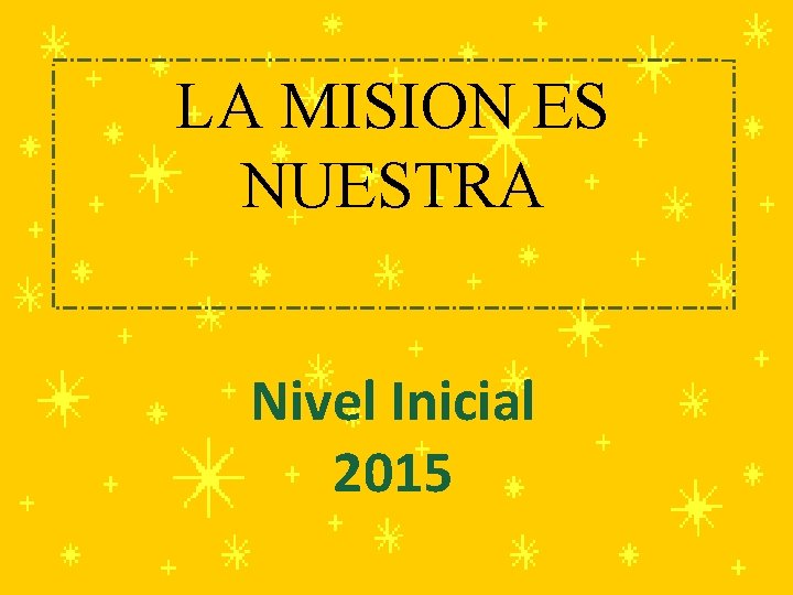 LA MISION ES NUESTRA Nivel Inicial 2015 