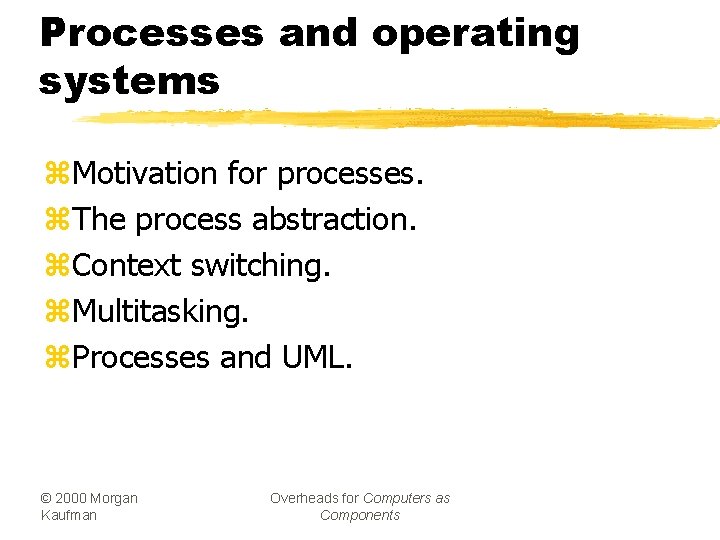 Processes and operating systems z. Motivation for processes. z. The process abstraction. z. Context