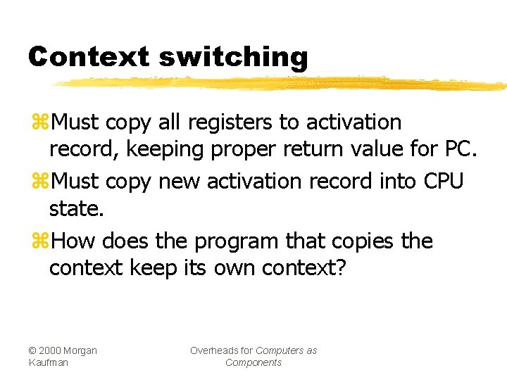 Context switching z. Must copy all registers to activation record, keeping proper return value