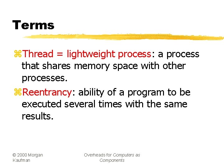 Terms z. Thread = lightweight process: a process that shares memory space with other