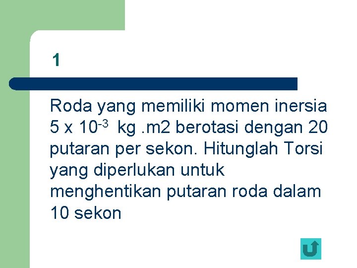 1 Roda yang memiliki momen inersia 5 x 10 -3 kg. m 2 berotasi