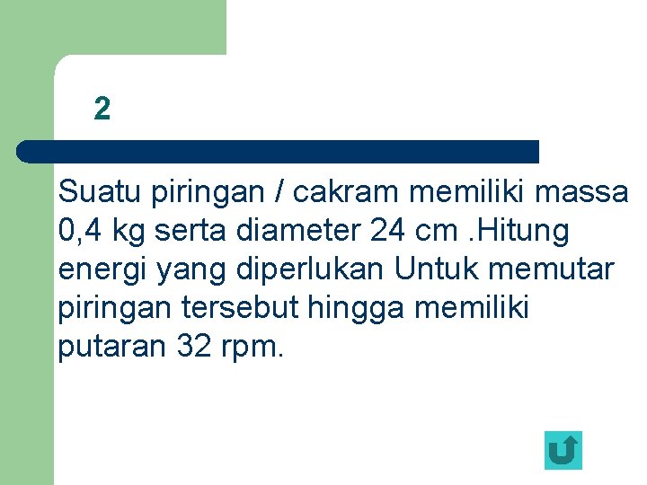 2 Suatu piringan / cakram memiliki massa 0, 4 kg serta diameter 24 cm.