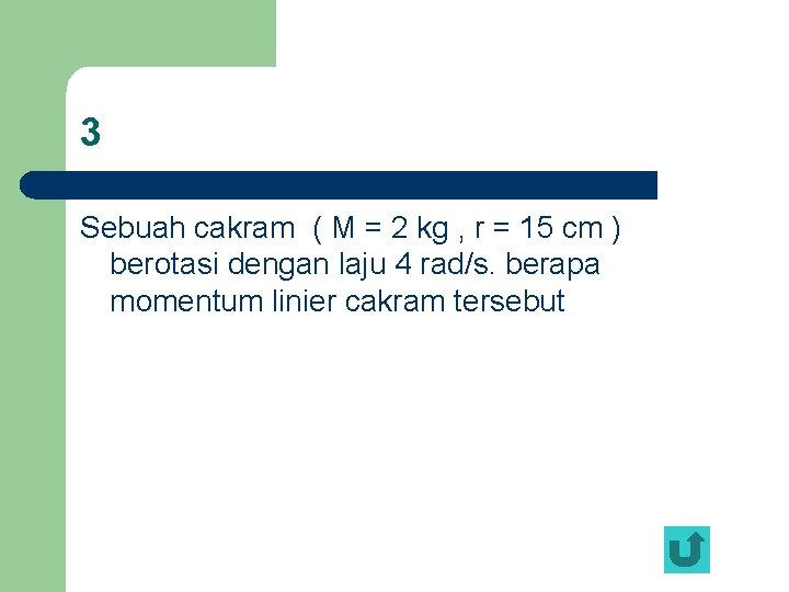 3 Sebuah cakram ( M = 2 kg , r = 15 cm )