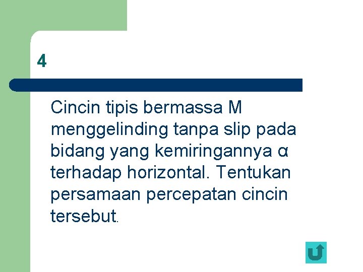 4 Cincin tipis bermassa M menggelinding tanpa slip pada bidang yang kemiringannya α terhadap