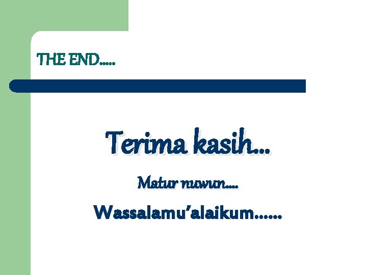 THE END…. . Terima kasih… Matur nuwun…. Wassalamu’alaikum…… 