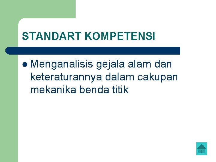 STANDART KOMPETENSI l Menganalisis gejala alam dan keteraturannya dalam cakupan mekanika benda titik 