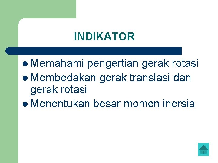 INDIKATOR l Memahami pengertian gerak rotasi l Membedakan gerak translasi dan gerak rotasi l