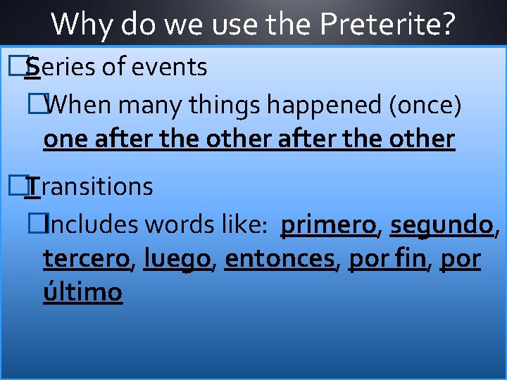 Why do we use the Preterite? �Series of events �When many things happened (once)