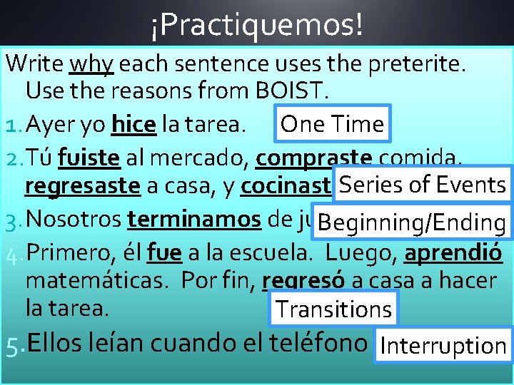 ¡Practiquemos! Write why each sentence uses the preterite. Use the reasons from BOIST. 1.