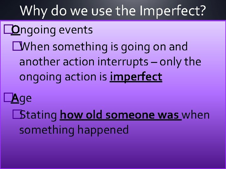 Why do we use the Imperfect? �Ongoing events �When something is going on and
