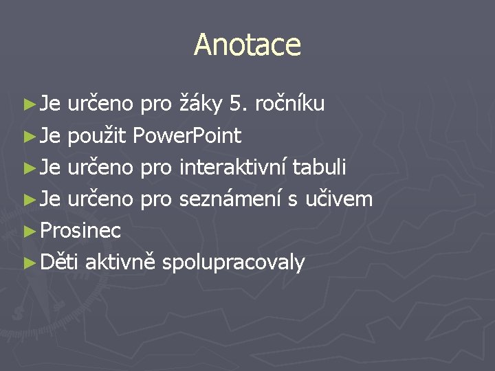 Anotace ► Je určeno pro žáky 5. ročníku ► Je použit Power. Point ►