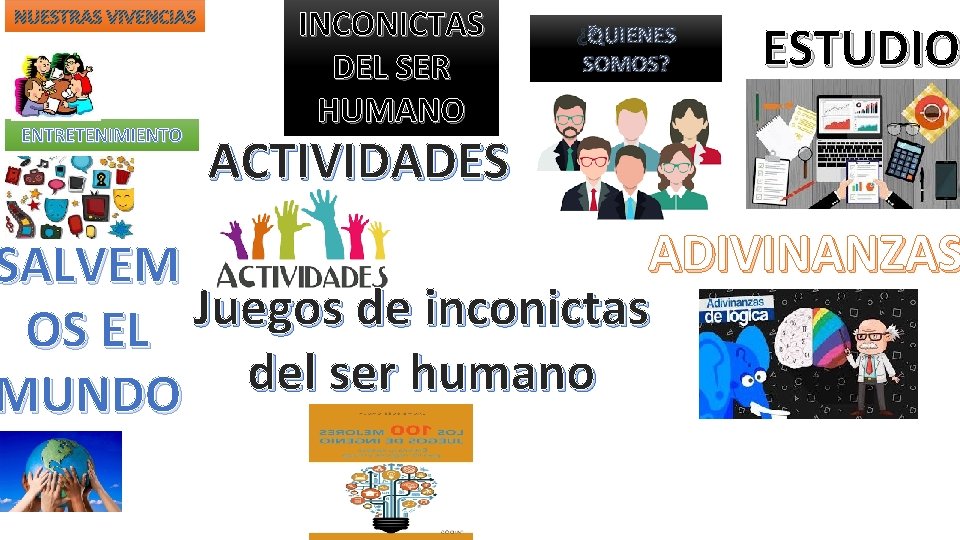 NUESTRAS VIVENCIAS ENTRETENIMIENTO INCONICTAS DEL SER HUMANO ¿QUIENES SOMOS? ESTUDIO ACTIVIDADES ADIVINANZAS SALVEM Juegos