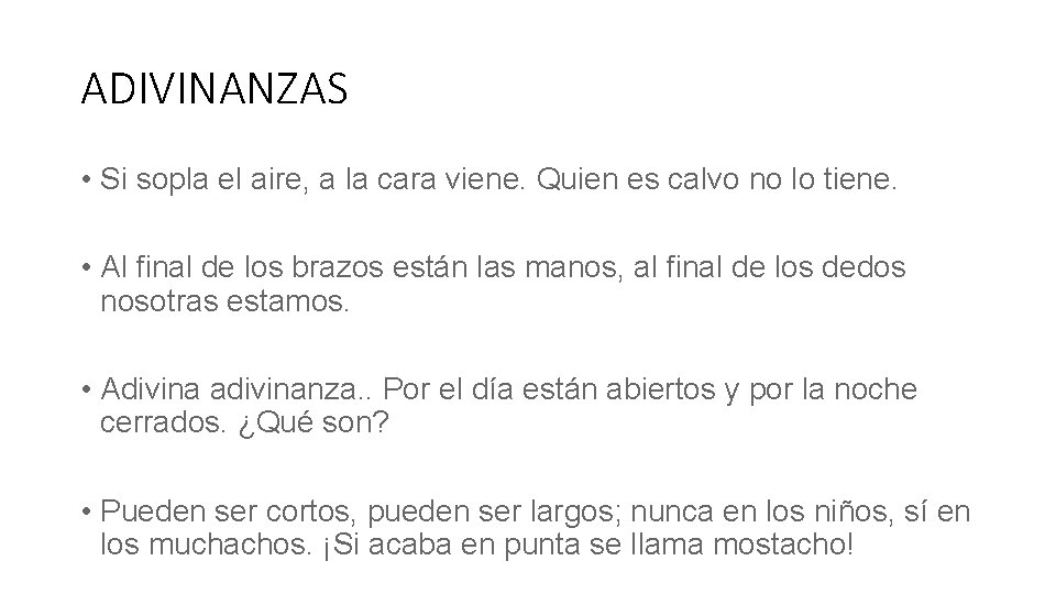 ADIVINANZAS • Si sopla el aire, a la cara viene. Quien es calvo no