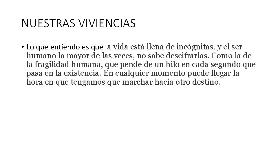 NUESTRAS VIVIENCIAS • Lo que entiendo es que la vida está llena de incógnitas,