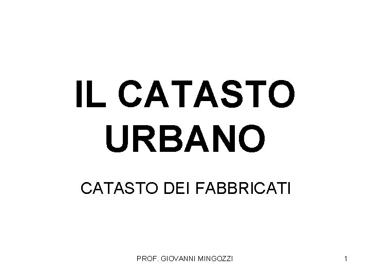 IL CATASTO URBANO CATASTO DEI FABBRICATI PROF. GIOVANNI MINGOZZI 1 