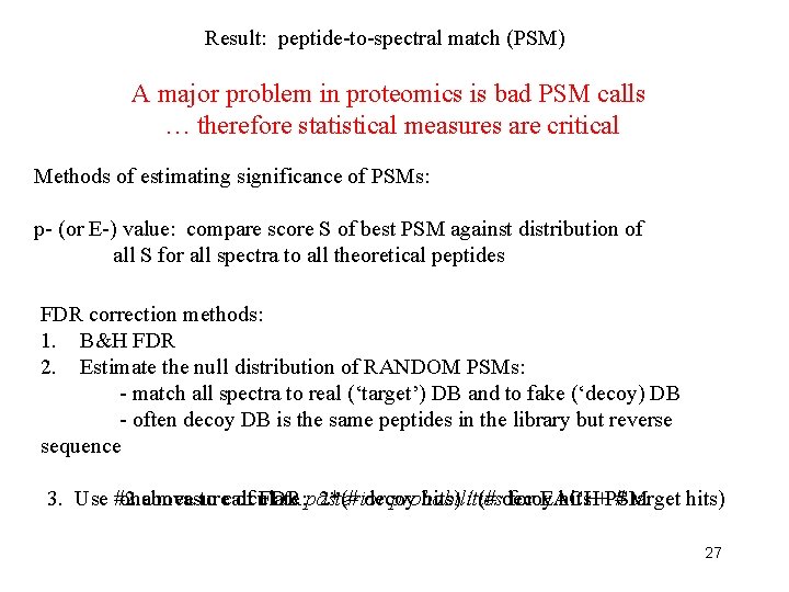 Result: peptide-to-spectral match (PSM) A major problem in proteomics is bad PSM calls …