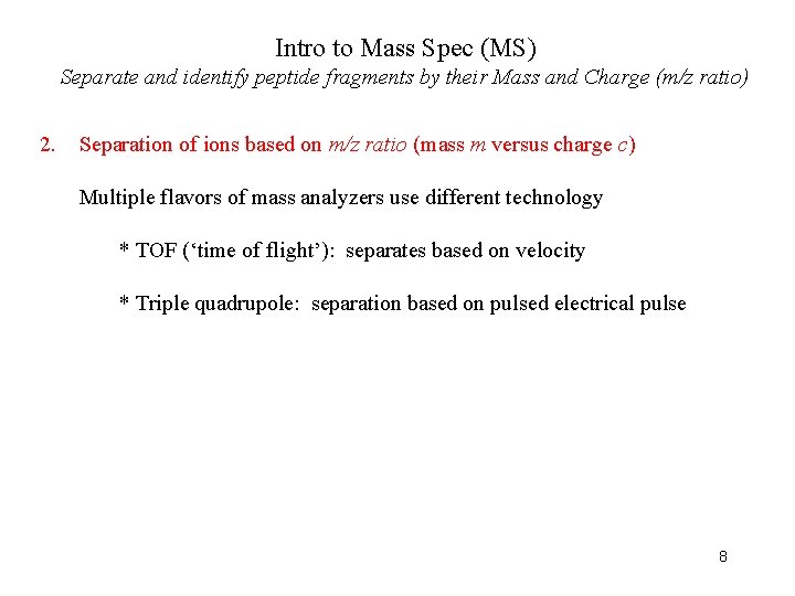 Intro to Mass Spec (MS) Separate and identify peptide fragments by their Mass and