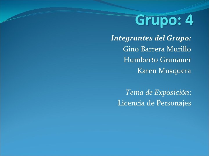 Grupo: 4 Integrantes del Grupo: Gino Barrera Murillo Humberto Grunauer Karen Mosquera Tema de